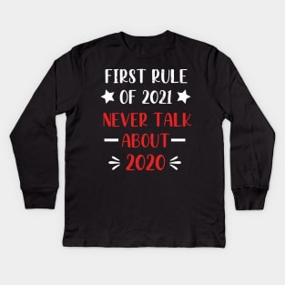 First Rule of 2021 Never Talk About 2020 - Funny 2021 Gift Quote  - 2021 New Year Toddler Gift Kids Long Sleeve T-Shirt